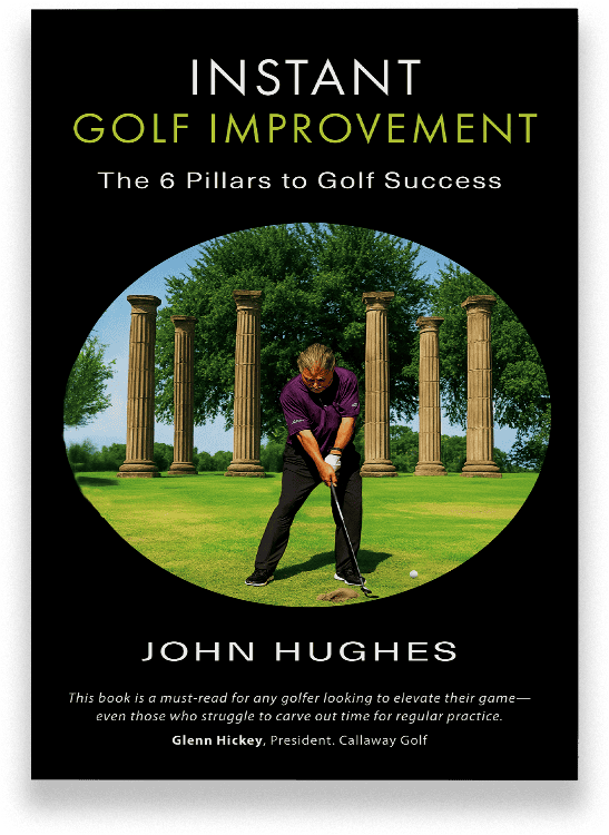 Instant Golf Improvement: The 6 Pillars to Golf Success, by John Hughes